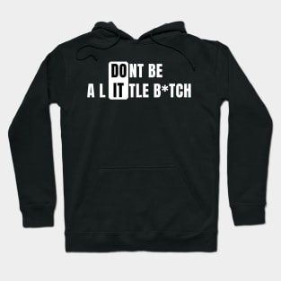 Don't Be a Little B*tch DO IT Hoodie